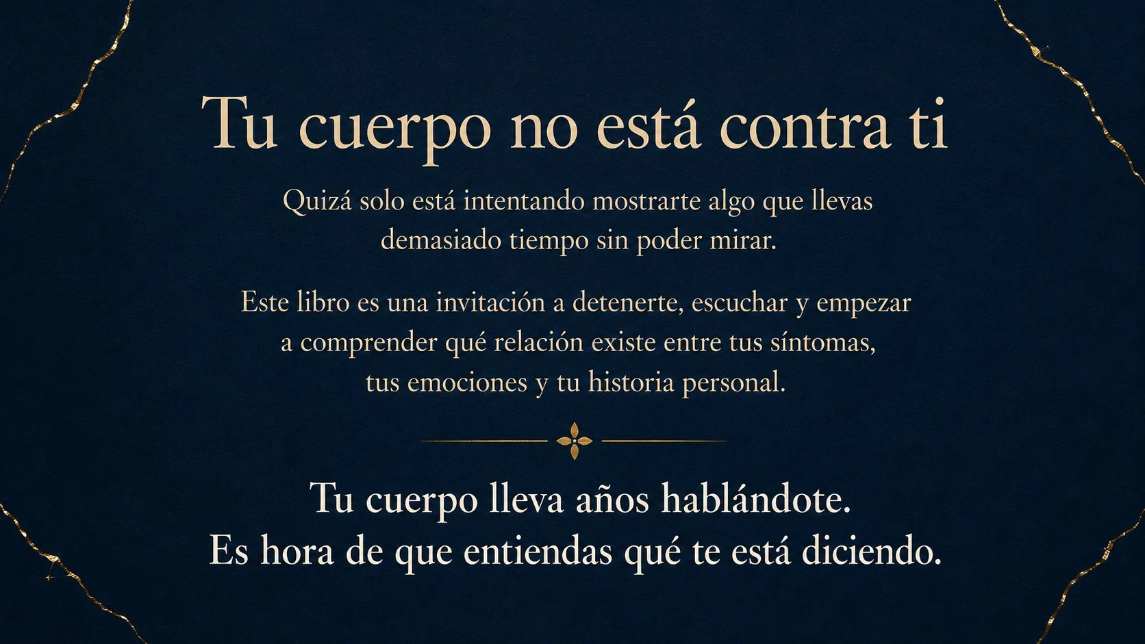 Mensaje del libro: tu cuerpo no está contra ti, lleva años hablándote, es hora de que entiendas qué te está diciendo